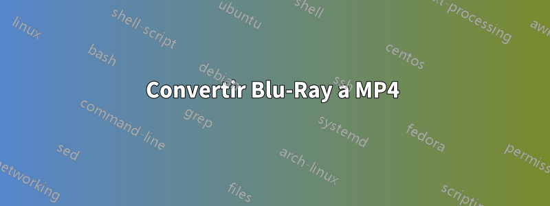 Convertir Blu-Ray a MP4