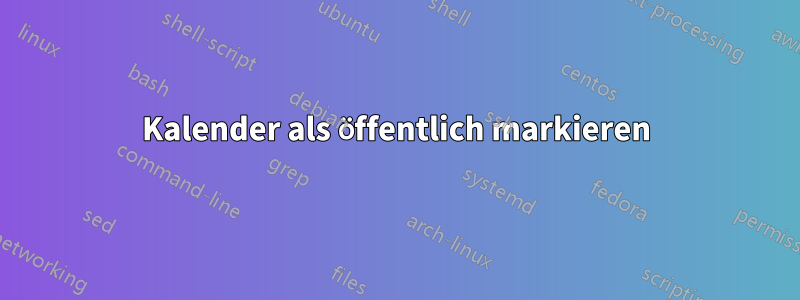 Kalender als öffentlich markieren