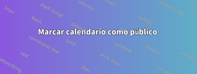 Marcar calendario como público