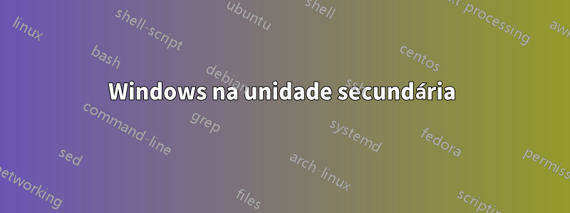 Windows na unidade secundária