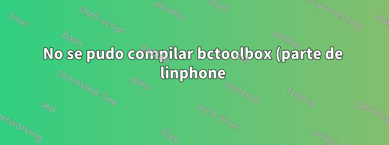 No se pudo compilar bctoolbox (parte de linphone)