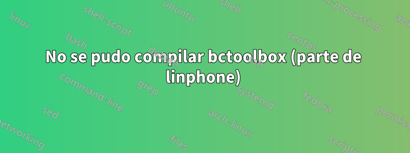 No se pudo compilar bctoolbox (parte de linphone)