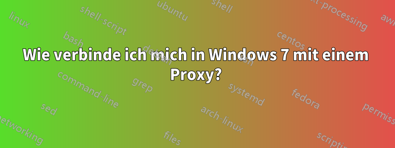 Wie verbinde ich mich in Windows 7 mit einem Proxy?