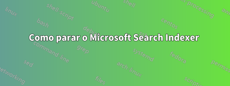 Como parar o Microsoft Search Indexer