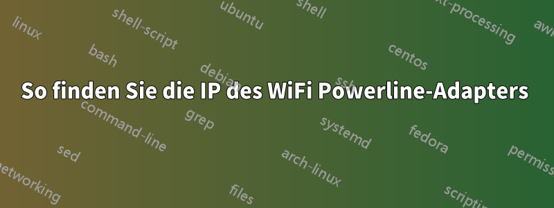 So finden Sie die IP des WiFi Powerline-Adapters