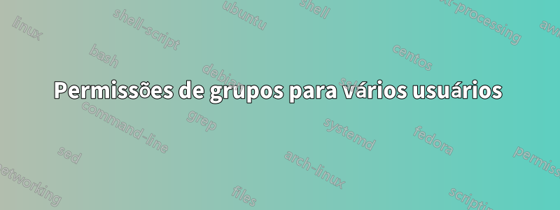 Permissões de grupos para vários usuários