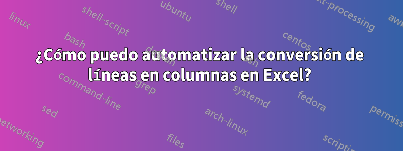 ¿Cómo puedo automatizar la conversión de líneas en columnas en Excel?