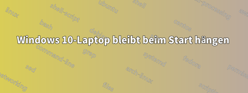 Windows 10-Laptop bleibt beim Start hängen