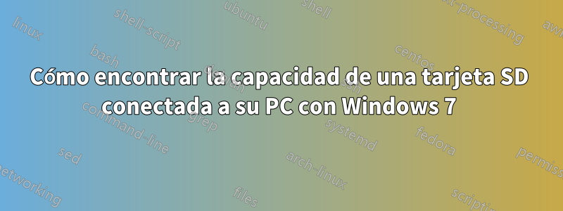 Cómo encontrar la capacidad de una tarjeta SD conectada a su PC con Windows 7