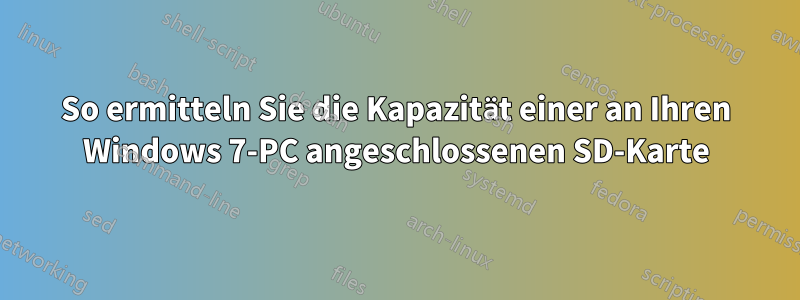 So ermitteln Sie die Kapazität einer an Ihren Windows 7-PC angeschlossenen SD-Karte