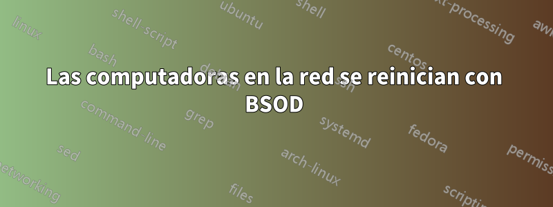 Las computadoras en la red se reinician con BSOD