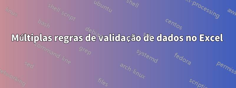 Múltiplas regras de validação de dados no Excel