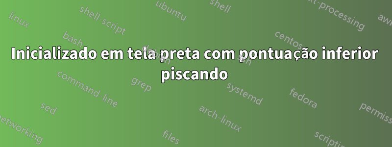 Inicializado em tela preta com pontuação inferior piscando