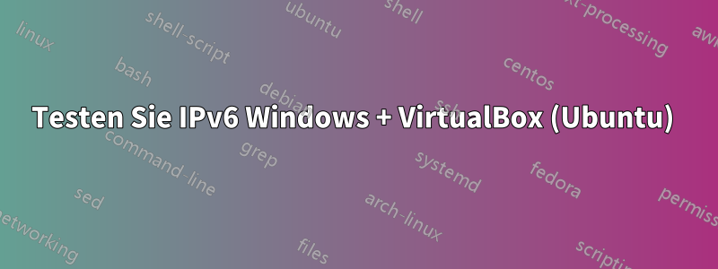 Testen Sie IPv6 Windows + VirtualBox (Ubuntu) 