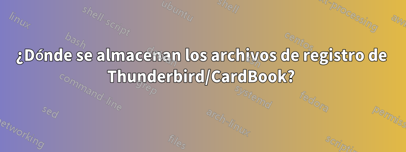 ¿Dónde se almacenan los archivos de registro de Thunderbird/CardBook?