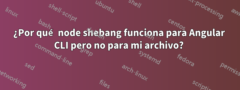 ¿Por qué node shebang funciona para Angular CLI pero no para mi archivo?