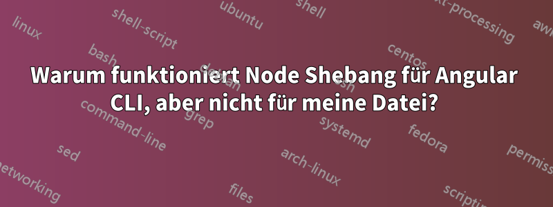 Warum funktioniert Node Shebang für Angular CLI, aber nicht für meine Datei?