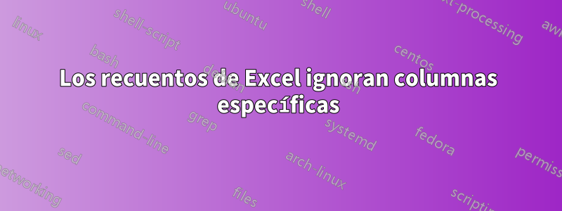 Los recuentos de Excel ignoran columnas específicas