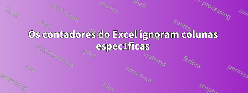 Os contadores do Excel ignoram colunas específicas