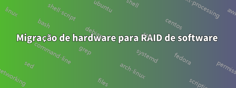 Migração de hardware para RAID de software