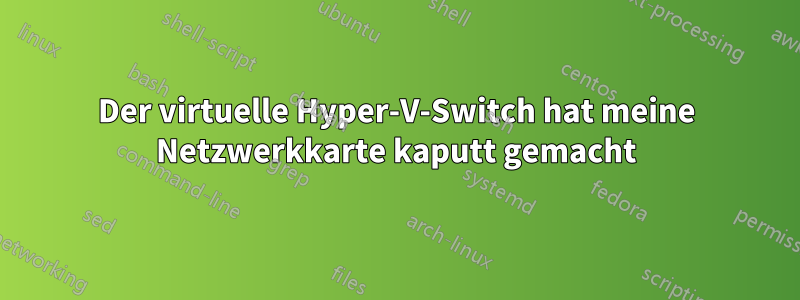 Der virtuelle Hyper-V-Switch hat meine Netzwerkkarte kaputt gemacht