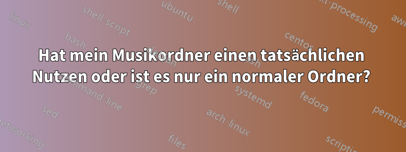 Hat mein Musikordner einen tatsächlichen Nutzen oder ist es nur ein normaler Ordner?