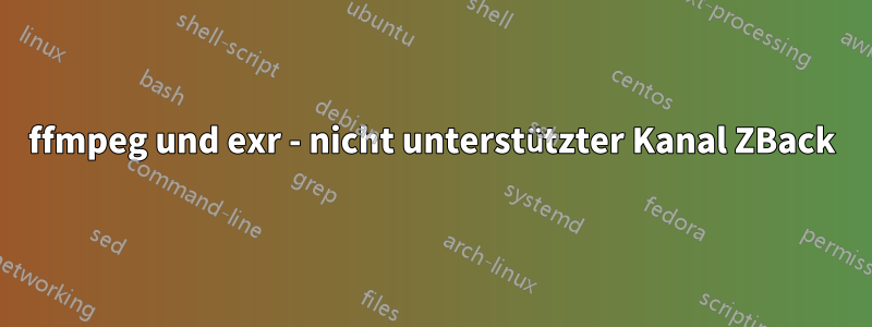 ffmpeg und exr - nicht unterstützter Kanal ZBack