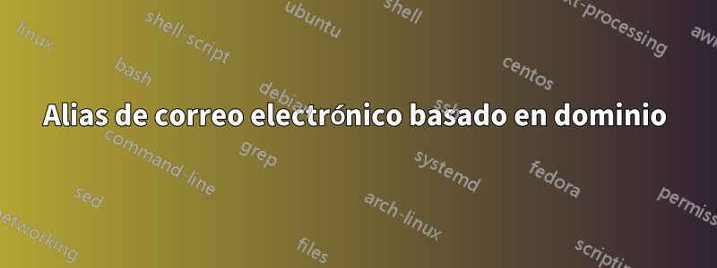 Alias ​​de correo electrónico basado en dominio