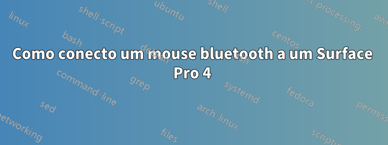 Como conecto um mouse bluetooth a um Surface Pro 4