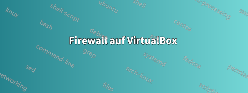 Firewall auf VirtualBox