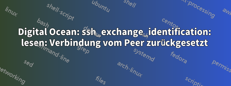 Digital Ocean: ssh_exchange_identification: lesen: Verbindung vom Peer zurückgesetzt