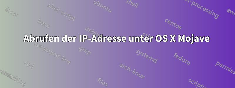 Abrufen der IP-Adresse unter OS X Mojave