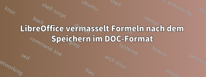 LibreOffice vermasselt Formeln nach dem Speichern im DOC-Format