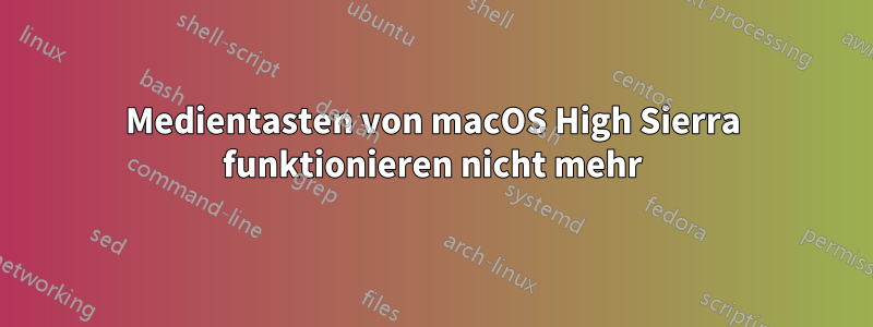 Medientasten von macOS High Sierra funktionieren nicht mehr