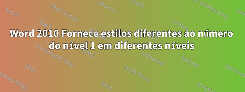 Word 2010 Fornece estilos diferentes ao número do nível 1 em diferentes níveis