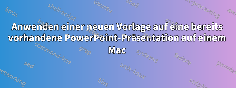 Anwenden einer neuen Vorlage auf eine bereits vorhandene PowerPoint-Präsentation auf einem Mac