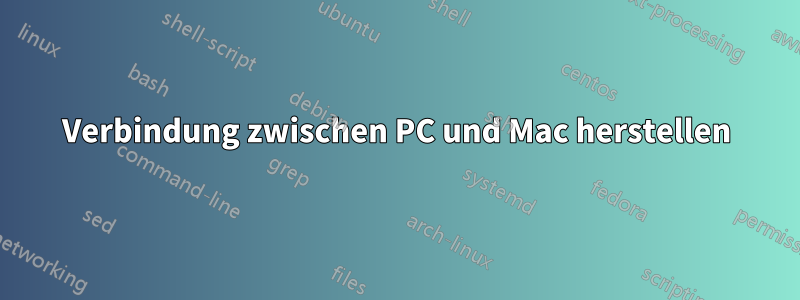 Verbindung zwischen PC und Mac herstellen