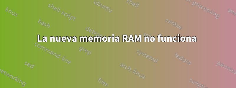 La nueva memoria RAM no funciona