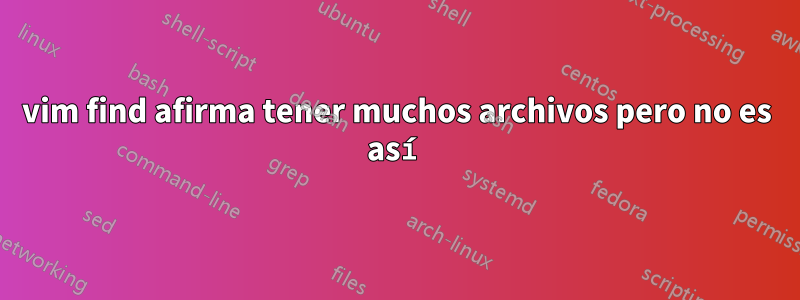 vim find afirma tener muchos archivos pero no es así
