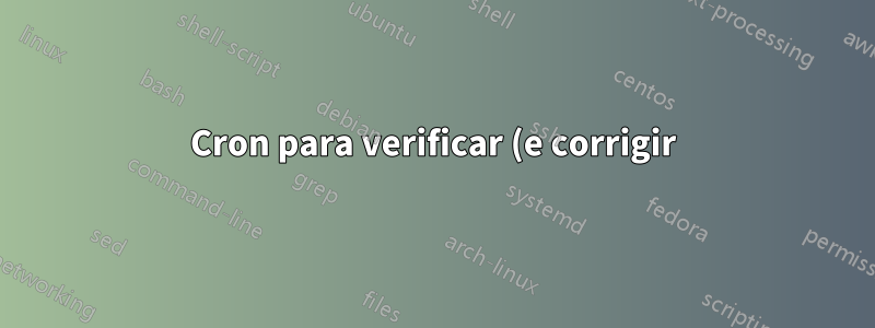 Cron para verificar (e corrigir) todas as permissões de arquivo raiz?