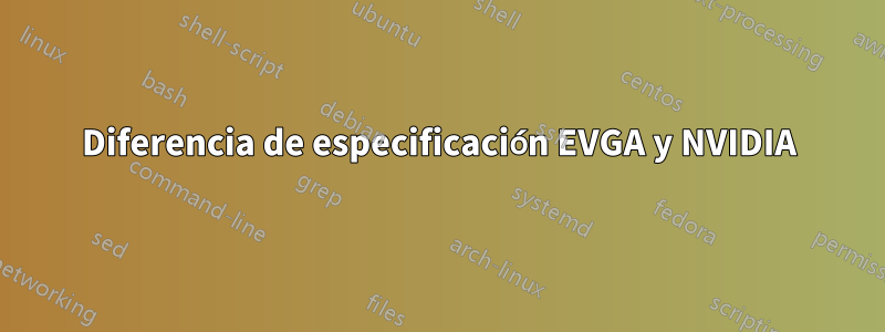 Diferencia de especificación EVGA y NVIDIA