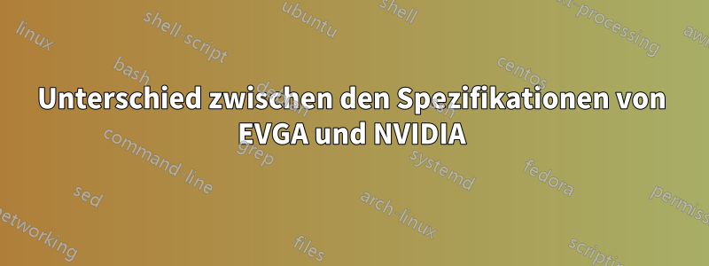 Unterschied zwischen den Spezifikationen von EVGA und NVIDIA