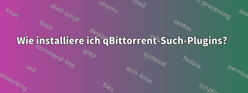 Wie installiere ich qBittorrent-Such-Plugins? 