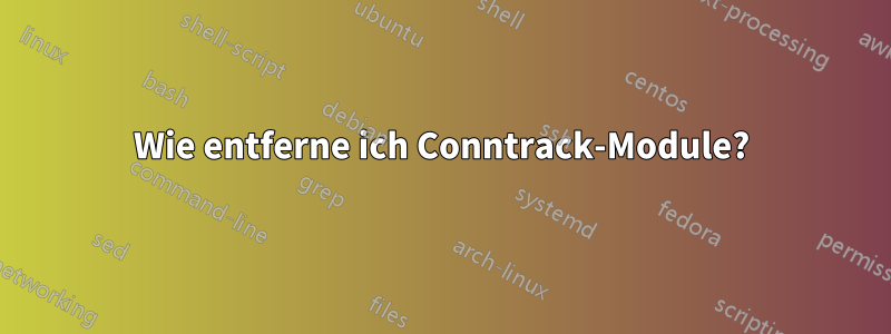 Wie entferne ich Conntrack-Module?