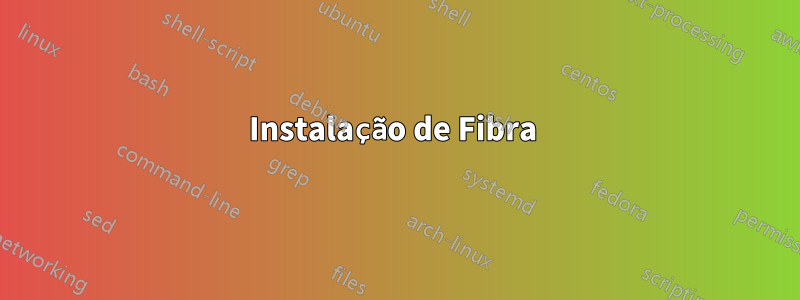 Instalação de Fibra 