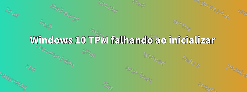 Windows 10 TPM falhando ao inicializar