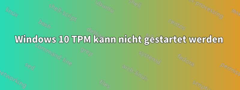 Windows 10 TPM kann nicht gestartet werden