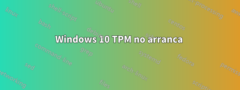 Windows 10 TPM no arranca