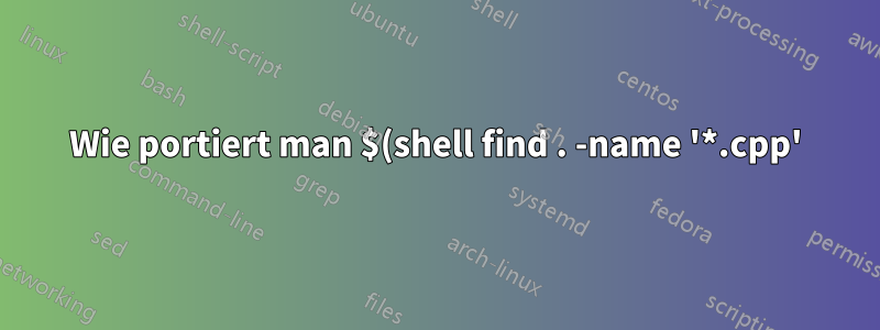 Wie portiert man $(shell find . -name '*.cpp') auf Windows?