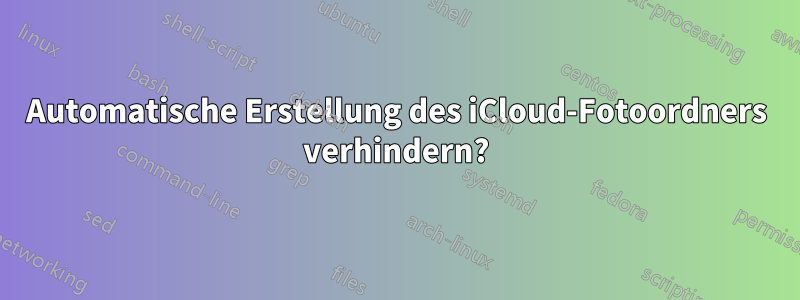 Automatische Erstellung des iCloud-Fotoordners verhindern?